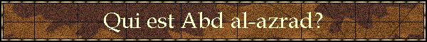Qui est Abd al-azrad?